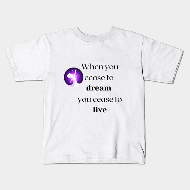 When you cease to dream you cease to live.... Kids T-Shirt by formony designs